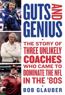Guts and Genius : The Story of Three Unlikely Coaches Who Came to Dominate the NFL in the '80s-9781538763858