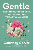 Gentle : Rest More, Stress Less, and Live the Life You Actually Want-9781538765210