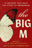 The Big M : 11 Writers Take Back the Story of Menopause-9781538765548