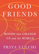 Good Friends : Bonds That Change Us and the World-9781538766620