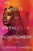 The Ghosts of Gwendolyn Montgomery : A Novel-9781538768518