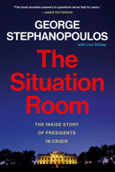 The Situation Room : The Inside Story of Presidents in Crisis-9781538770184