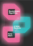 Revolutionary Algorithms : A TikTok Manifesto-9781538773734