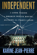Independent : A Look Inside the White House, Outside the Party Lines-9781538777084