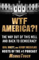 WTF America?! : The Way Out of This Hell and Back to Democracy