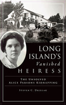 Long Island's Vanished Heiress : The Unsolved Alice Parsons Kidnapping-9781540243935