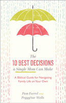 The 10 Best Decisions a Single Mom Can Make - A Biblical Guide for Navigating Family Life on Your Own-9781540900326