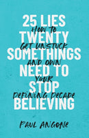 25 Lies Twentysomethings Need to Stop Believing - How to Get Unstuck and Own Your Defining Decade-9781540900708