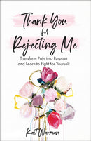 Thank You for Rejecting Me - Transform Pain into Purpose and Learn to Fight for Yourself-9781540900784