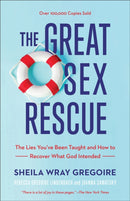 The Great Sex Rescue - The Lies You`ve Been Taught and How to Recover What God Intended-9781540900821