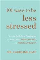 101 Ways to Be Less Stressed - Simple Self-Care Strategies to Boost Your Mind, Mood, and Mental Health-9781540900937