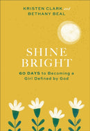 Shine Bright - 60 Days to Becoming a Girl Defined by God-9781540901057