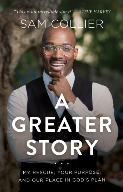 A Greater Story - My Rescue, Your Purpose, and Our Place in God`s Plan-9781540901071