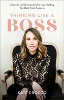 Thinking Like a Boss - Uncover and Overcome the Lies Holding You Back from Success-9781540901262