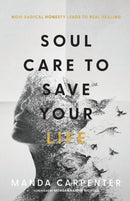 Soul Care to Save Your Life - How Radical Honesty Leads to Real Healing-9781540902139