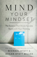 Mind Your Mindset - The Science That Shows Success Starts with Your Thinking-9781540902146