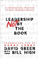 Leadership Not by the Book - 12 Unconventional Principles to Drive Incredible Results-9781540902245