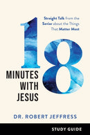 18 Minutes with Jesus Study Guide - Straight Talk from the Savior about the Things That Matter Most-9781540902429