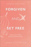 Forgiven and Set Free - A Bible Study for Women Seeking Healing after Abortion-9781540902474