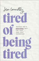 Tired of Being Tired : Receive God's Realistic Rest for Your Soul-Deep Exhaustion-9781540902504