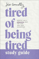 Tired of Being Tired Study Guide : Receive God's Realistic Rest for Your Soul-Deep Exhaustion-9781540902511