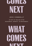 What Comes Next : 40 Days of Healing After Heartbreak, Burnout, or Brokenness-9781540902559