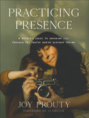 Practicing Presence - A Mother`s Guide to Savoring Life through the Photos You`re Already Taking-9781540902832