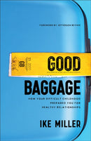 Good Baggage - How Your Difficult Childhood Prepared You for Healthy Relationships-9781540902863
