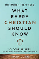 What Every Christian Should Know Study Guide - 10 Core Beliefs for Standing Strong in a Shifting World-9781540903099