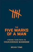 The Five Marks of a Man - Finding Your Path to Courageous Manhood-9781540903129