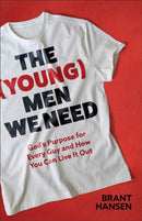 The (Young) Men We Need : God's Purpose for Every Guy and How You Can Live It Out-9781540903693
