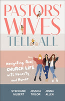 Pastors' Wives Tell All : Navigating Real Church Life with Honesty and Humor-9781540903747