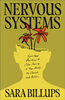 Nervous Systems : Spiritual Practices to Calm Anxiety in Your Body, the Church, and Politics-9781540904218