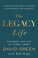 The Legacy Life : Leading Your Family to Make a Difference for Eternity-9781540904805