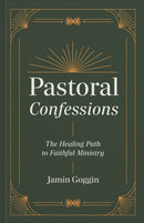 Pastoral Confessions : The Healing Path to Faithful Ministry-9781540905062
