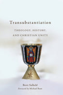 Transubstantiation : Theology, History, and Christian Unity-9781540960559