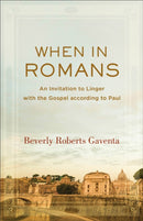 When in Romans - An Invitation to Linger with the Gospel according to Paul-9781540960719
