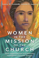 Women in the Mission of the Church - Their Opportunities and Obstacles throughout Christian History-9781540960726