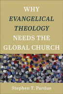 Why Evangelical Theology Needs the Global Church-9781540960740