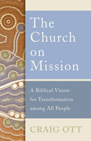 The Church on Mission : A Biblical Vision for Transformation among All People-9781540960887