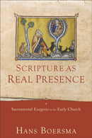 Scripture as Real Presence - Sacramental Exegesis in the Early Church-9781540961020