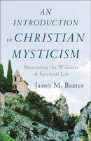 An Introduction to Christian Mysticism - Recovering the Wildness of Spiritual Life-9781540961228