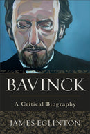 Bavinck - A Critical Biography-9781540961358