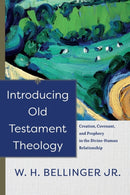 Introducing Old Testament Theology - Creation, Covenant, and Prophecy in the Divine-Human Relationship-9781540961471