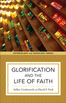 Glorification and the Life of Faith-9781540961686
