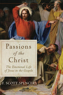Passions of the Christ - The Emotional Life of Jesus in the Gospels-9781540961761