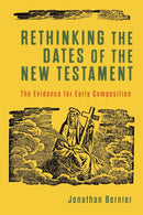Rethinking the Dates of the New Testament - The Evidence for Early Composition-9781540961808