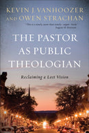 The Pastor as Public Theologian : Reclaiming a Lost Vision-9781540961891