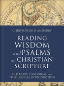 Reading Wisdom and Psalms as Christian Scripture : A Literary, Canonical, and Theological Introduction-9781540961914
