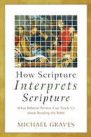 How Scripture Interprets Scripture – What Biblical Writers Can Teach Us about Reading the Bible